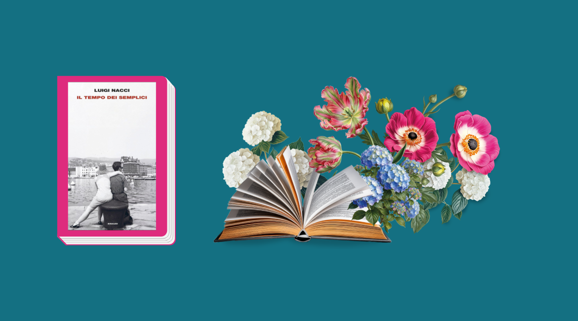 Nell'immagine si vede la copertina del libro "Il tempo dei semplici" di Luigi Nacci bordata di fucsia. Di fianco si vede un libro da cui escono dei fiori di campo. Lo sfondo è color ottanio.